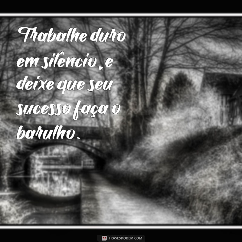 30 Frases Motivadoras para Aumentar sua Produtividade no Trabalho 