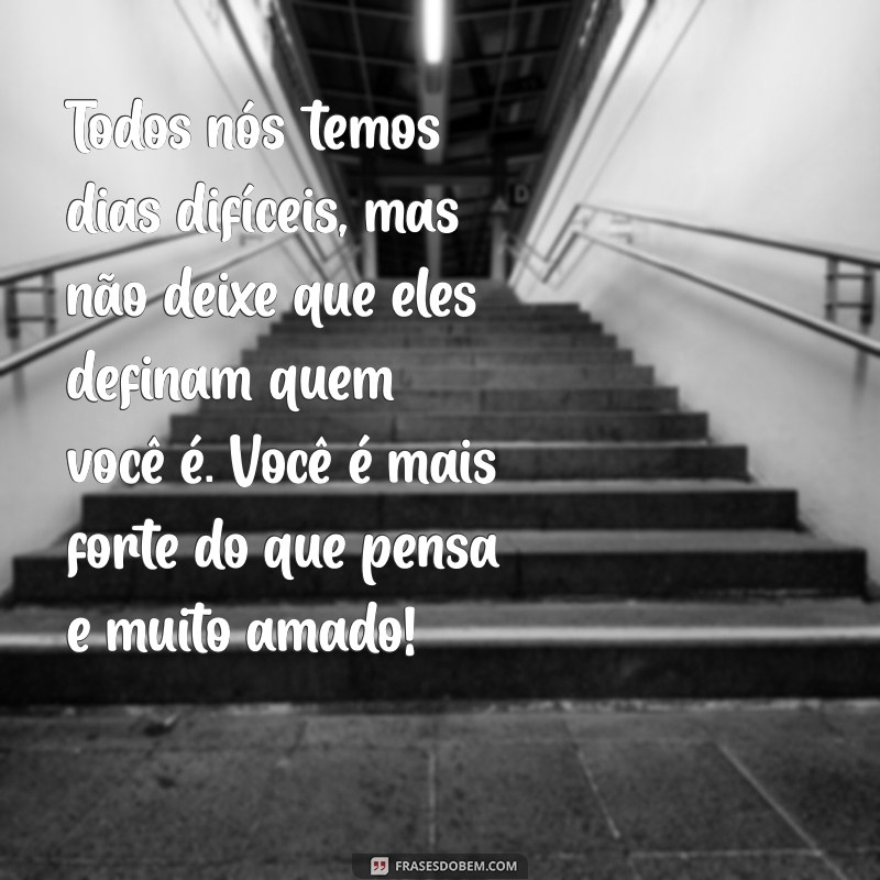 Frases Inspiradoras para Levantar o Astral de Quem Está Triste 