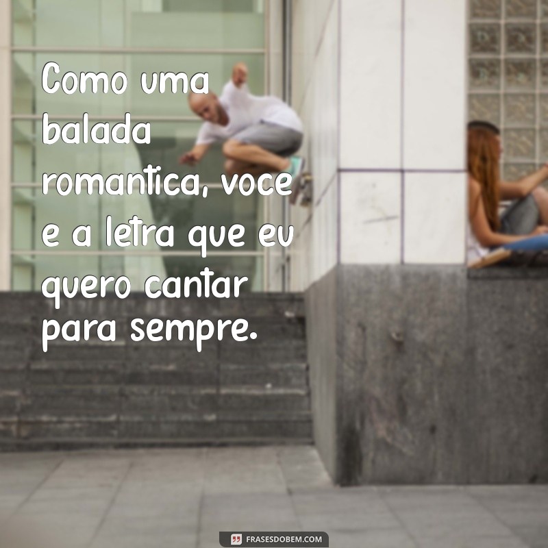 As Melhores Frases de Amor Inspiradas em Músicas para Declarar Seus Sentimentos 