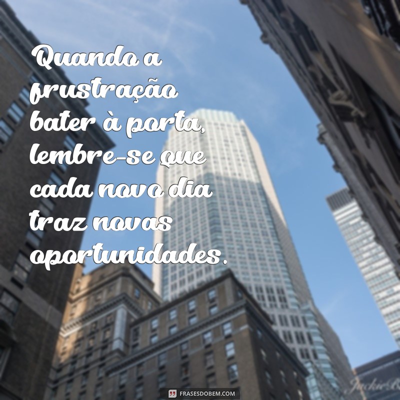 Como Lidar com o Sentimento de Frustração: Dicas e Estratégias Eficazes 