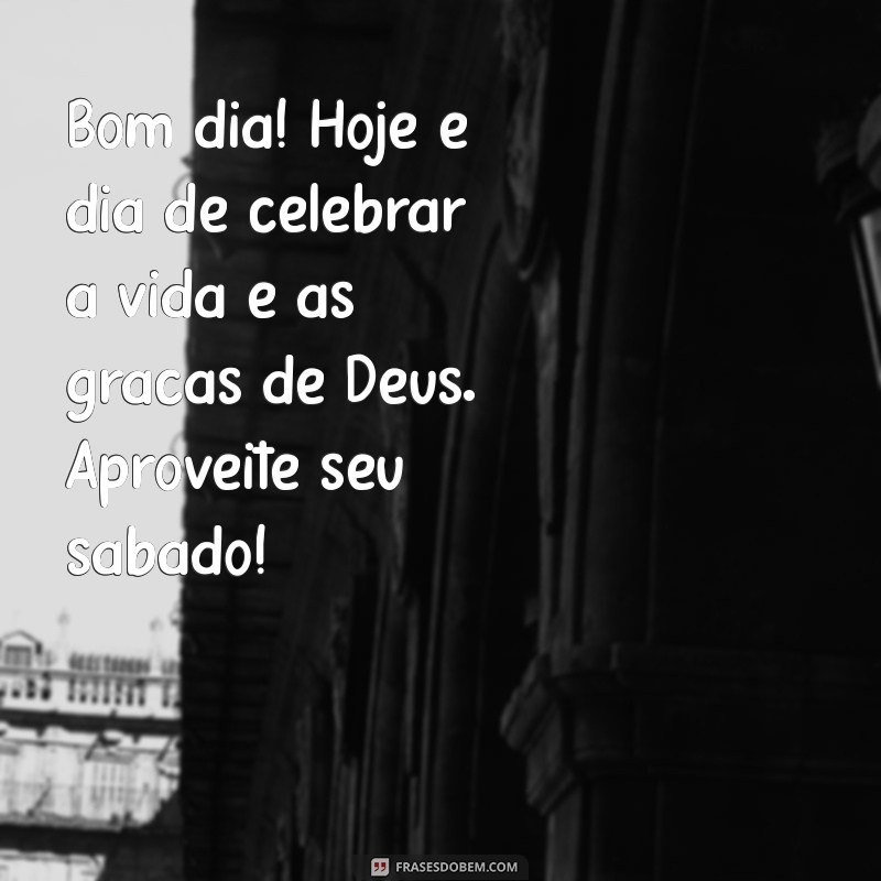 Mensagem Inspiradora de Bom Dia: Feliz Sábado Abençoado por Deus 