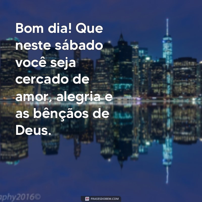 Mensagem Inspiradora de Bom Dia: Feliz Sábado Abençoado por Deus 