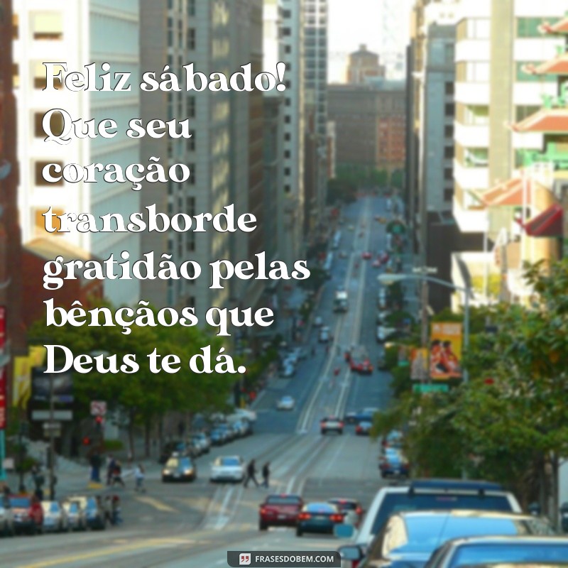 Mensagem Inspiradora de Bom Dia: Feliz Sábado Abençoado por Deus 