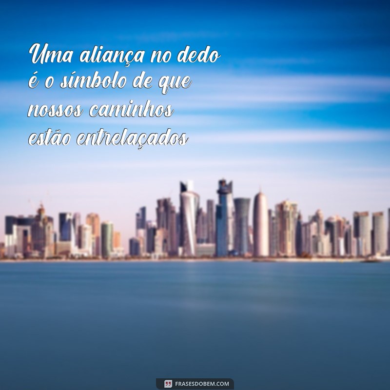 Frases Inspiradoras sobre Alianças: O Significado do Amor no Dedo 