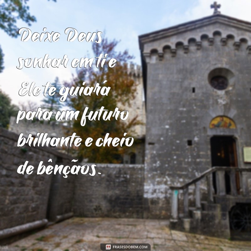 Descubra as melhores frases que inspiram Deus a sonhar em você 