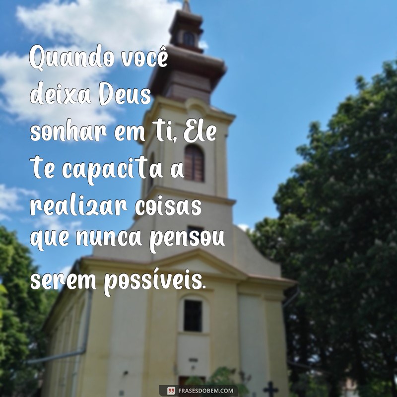 Descubra as melhores frases que inspiram Deus a sonhar em você 