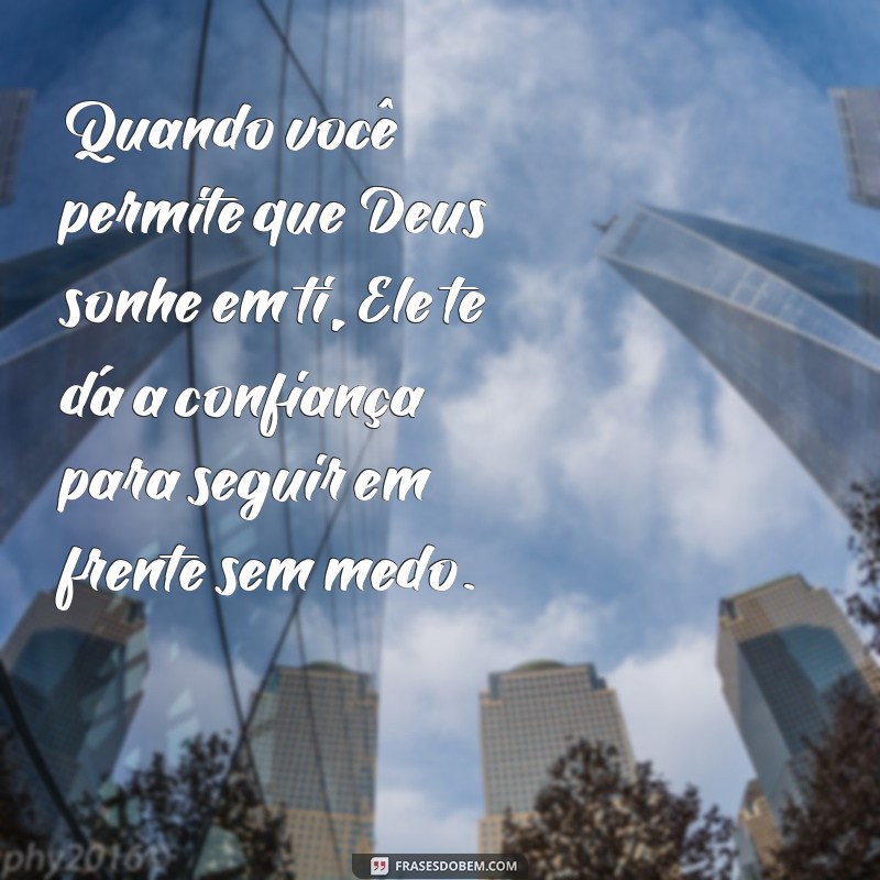 Descubra as melhores frases que inspiram Deus a sonhar em você 