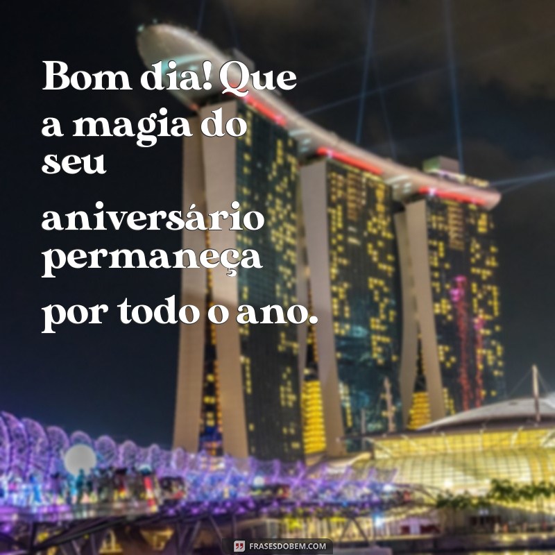 Mensagens Inspiradoras de Bom Dia para Aniversariantes: Celebre com Alegria! 