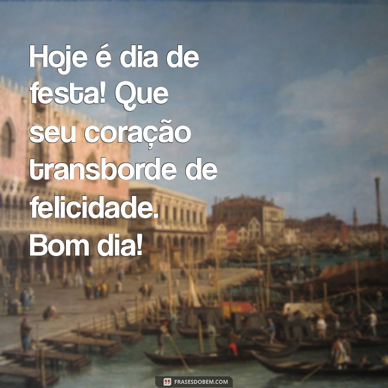 Mensagens Inspiradoras de Bom Dia para Aniversariantes: Celebre com Alegria! 