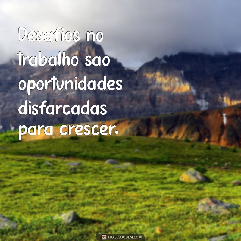 Frases Inspiradoras para Motivar seu Dia de Trabalho 