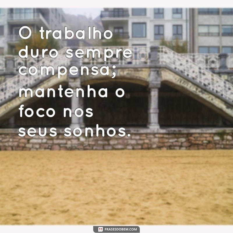 Frases Inspiradoras para Motivar seu Dia de Trabalho 