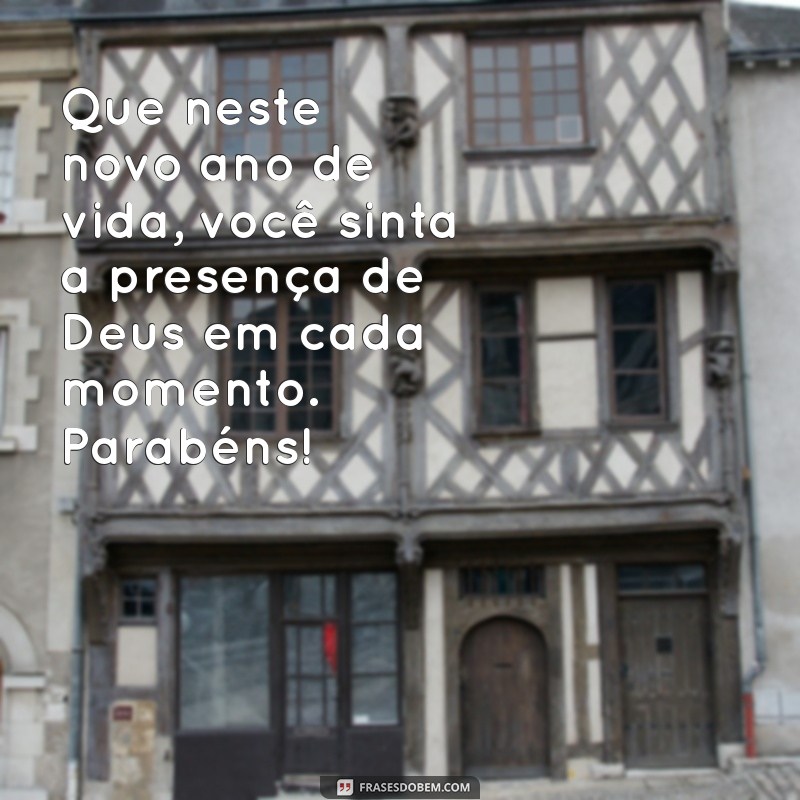 mensagem evangelica aniversario Que neste novo ano de vida, você sinta a presença de Deus em cada momento. Parabéns!