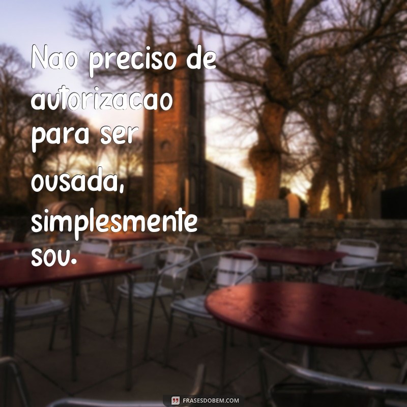 Descubra as melhores frases ousadas para se destacar e impressionar! 