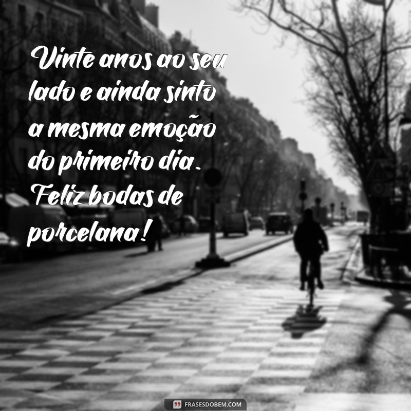 20 Anos de Casamento: Mensagens Inspiradoras para Celebrar as Bodas de Porcelana