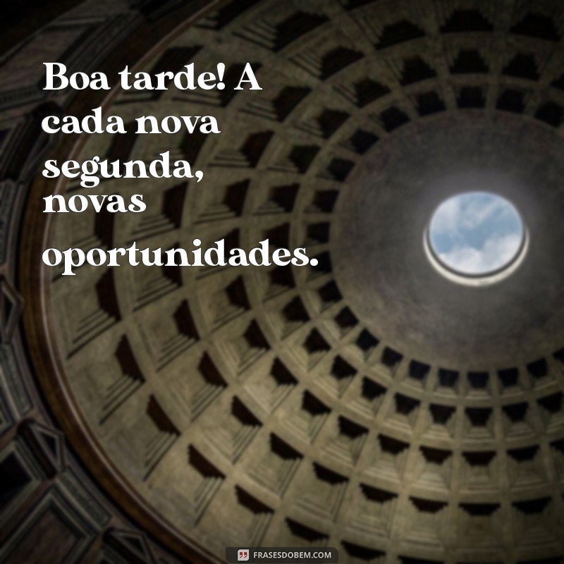 Como Ter uma Ótima Segunda-Feira: Frases Inspiradoras para uma Boa Tarde 