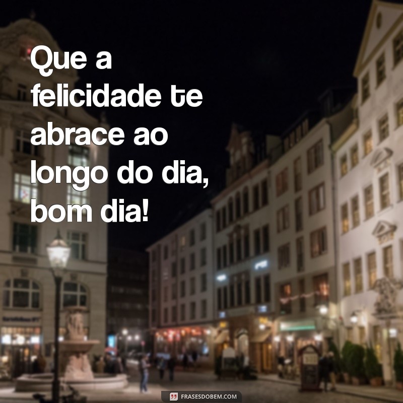 Bom Dia! Descubra Como Ser Feliz Todos os Dias 