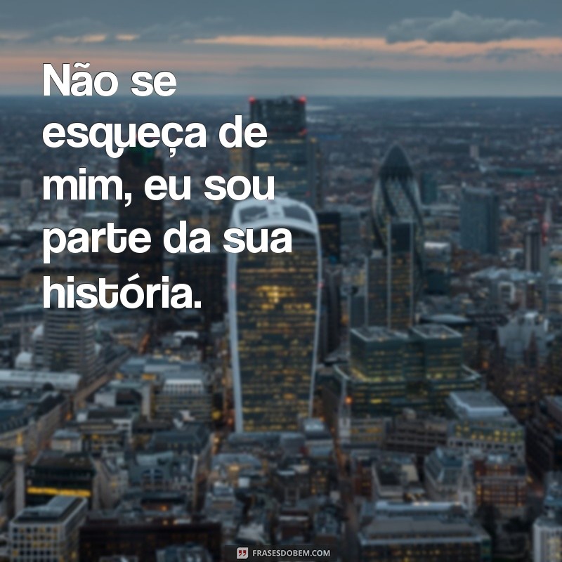 Não se esqueça de mim: 20 frases para expressar seu amor e saudade 