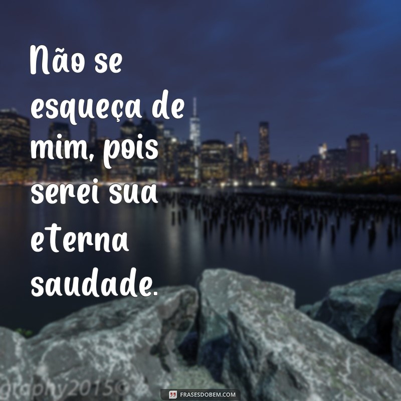 Não se esqueça de mim: 20 frases para expressar seu amor e saudade 