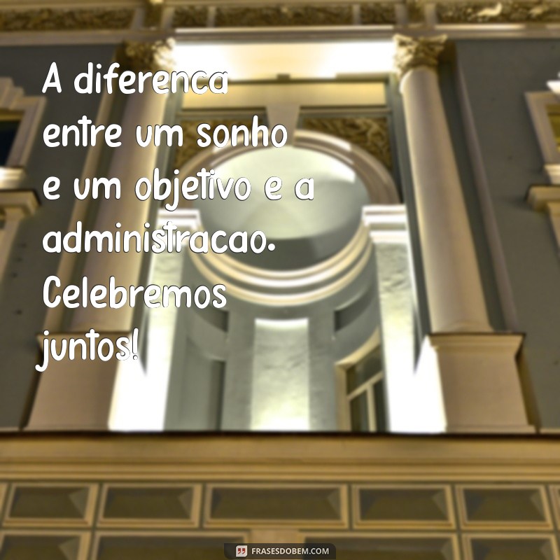 Frases Inspiradoras para Celebrar o Dia do Administrador 