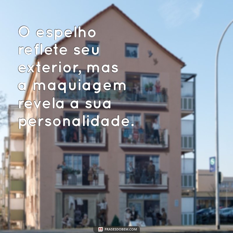 As Melhores Frases Inspiradoras sobre Maquiagem para Transformar seu Estilo 