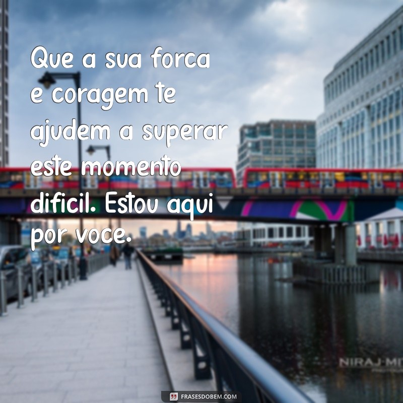 mensagem para pessoa doente Que a sua força e coragem te ajudem a superar este momento difícil. Estou aqui por você.