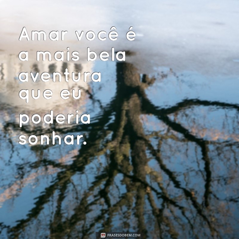 Frases de Amor: Declare Seu Sentimento com Te Amo em Palavras 