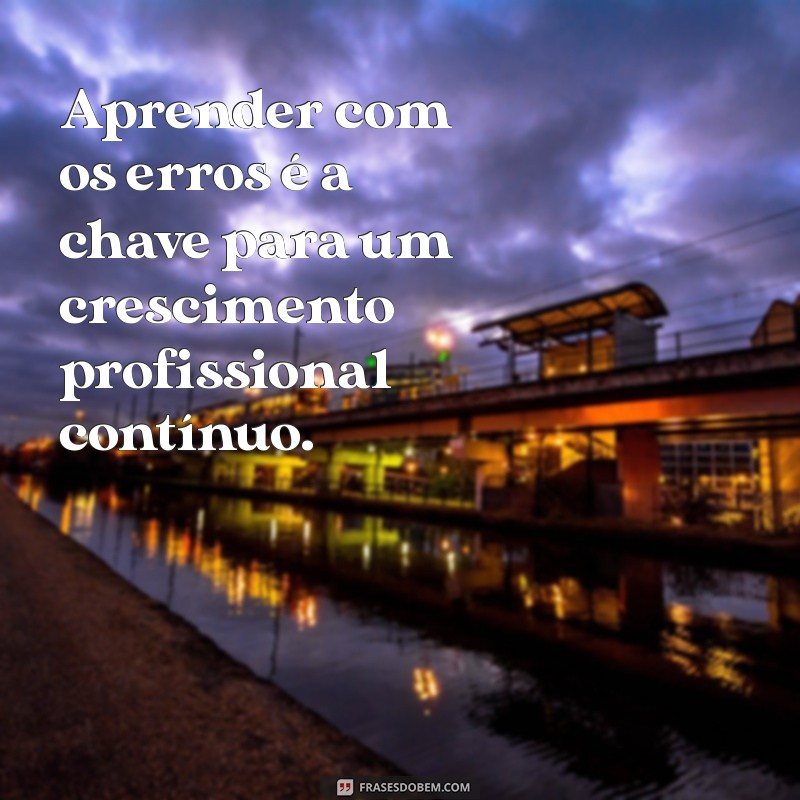 Frases Inspiradoras para Valorizar sua Experiência Profissional 