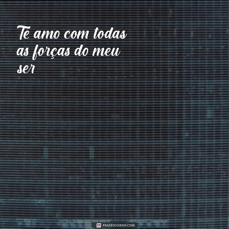 As Melhores Frases de Te Amo para Declarar Seu Amor 