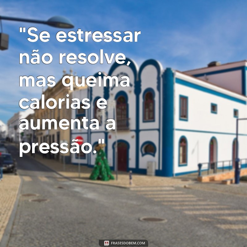 frases de estressada 