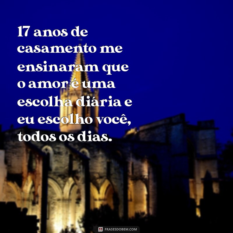 Celebrando 17 Anos de Casamento: Mensagens e Frases Inspiradoras para Comemorar o Amor 