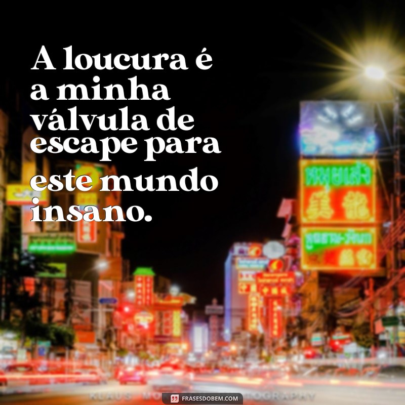 Descubra as melhores frases de loko para inspirar sua loucura 