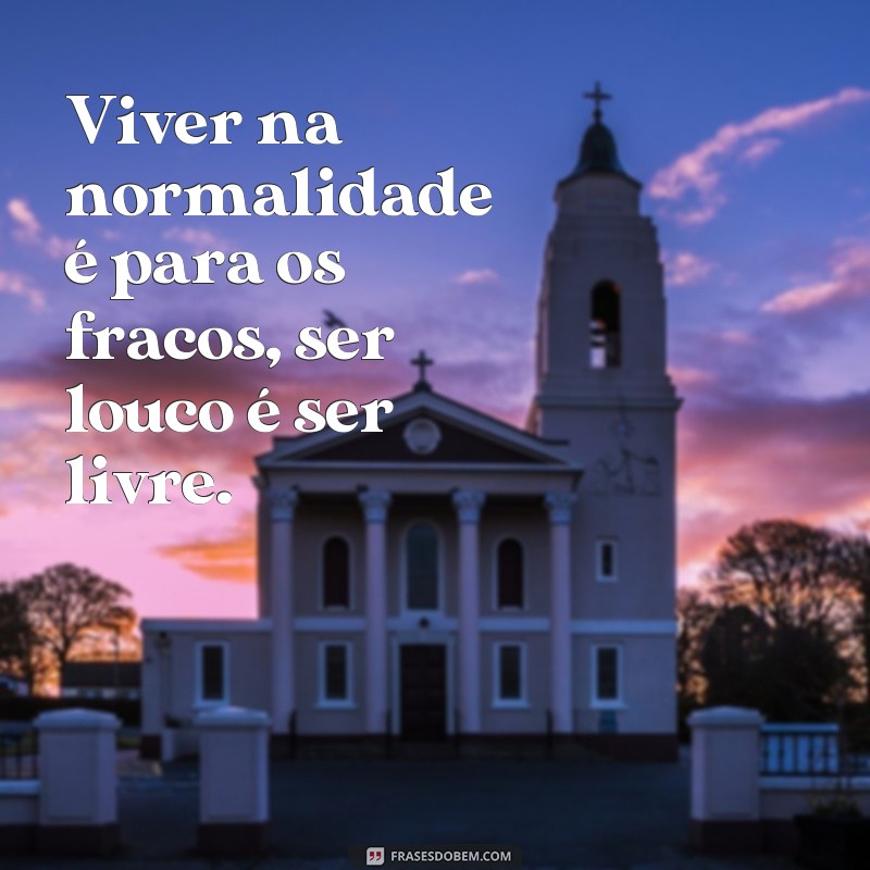 Descubra as melhores frases de loko para inspirar sua loucura 