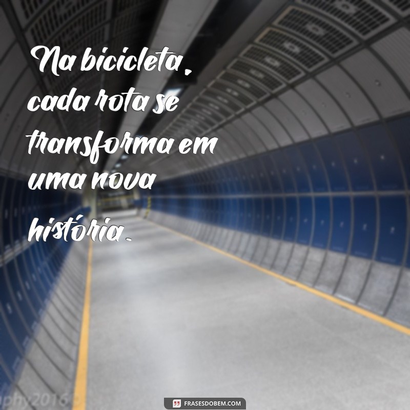 As Melhores Frases de Pedal para Inspirar Seus Treinos e Aventuras sobre Duas Rodas 