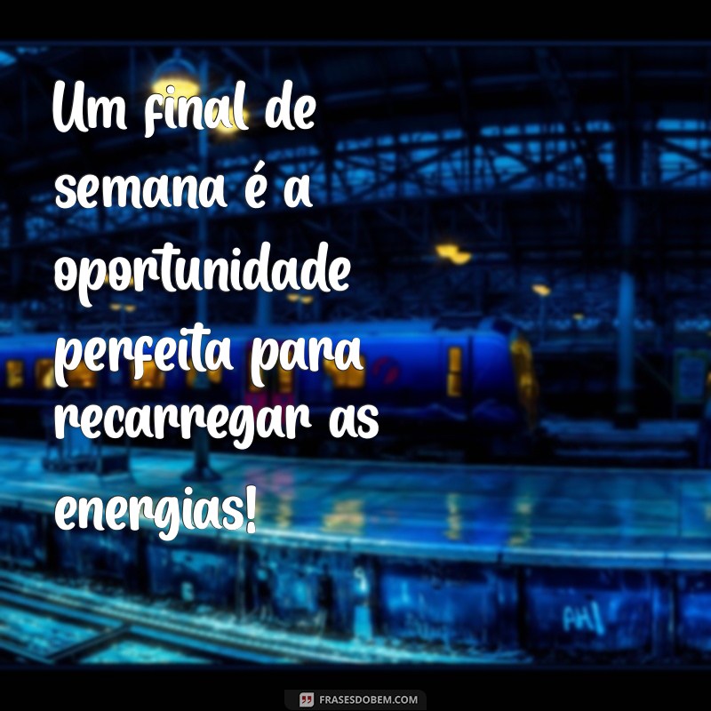 Como Aproveitar um Final de Semana Feliz: Dicas e Inspirações 