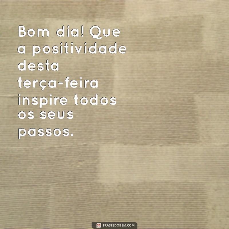 Mensagens Inspiradoras de Bom Dia para uma Terça-Feira Feliz 