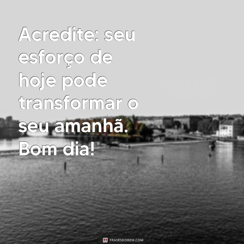 Frases Inspiradoras de Bom Dia para Começar o Dia com Motivação 