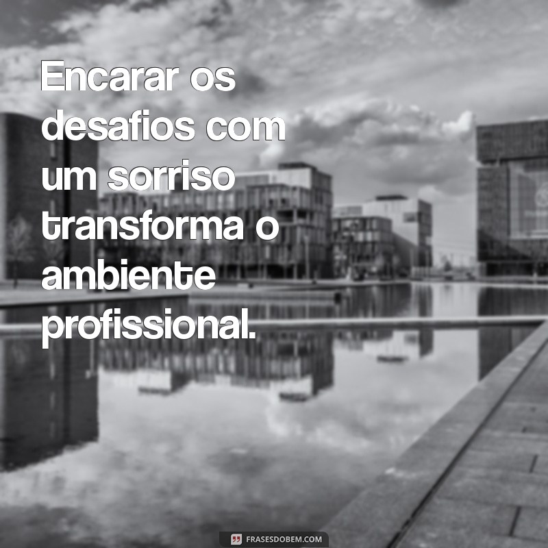 22 Frases Inspiradoras Sobre Felicidade no Trabalho para Aumentar sua Motivação 