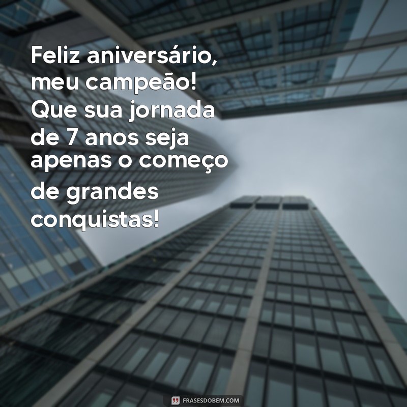 Frases Emocionantes de Aniversário para Celebrar os 7 Anos do Seu Filho 