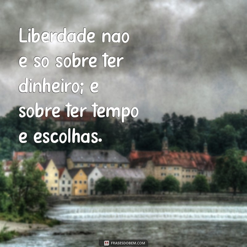 Descubra Inspirações Poderosas: Frases Motivacionais sobre Liberdade Financeira 