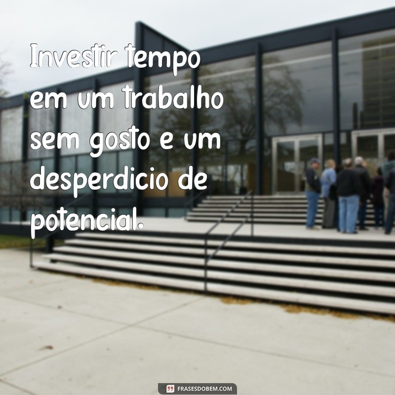 Como Lidar com a Insatisfação no Trabalho: Dicas e Mensagens Inspiradoras 