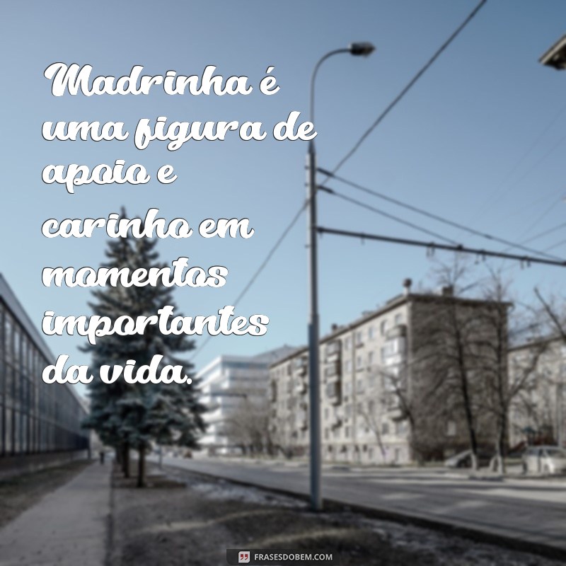 o que significa madrinha Madrinha é uma figura de apoio e carinho em momentos importantes da vida.