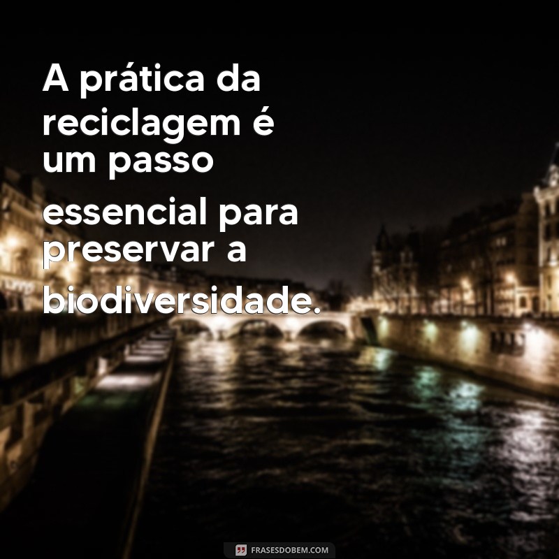 Frases Inspiradoras sobre Reciclagem: Transforme sua Consciência Ambiental 