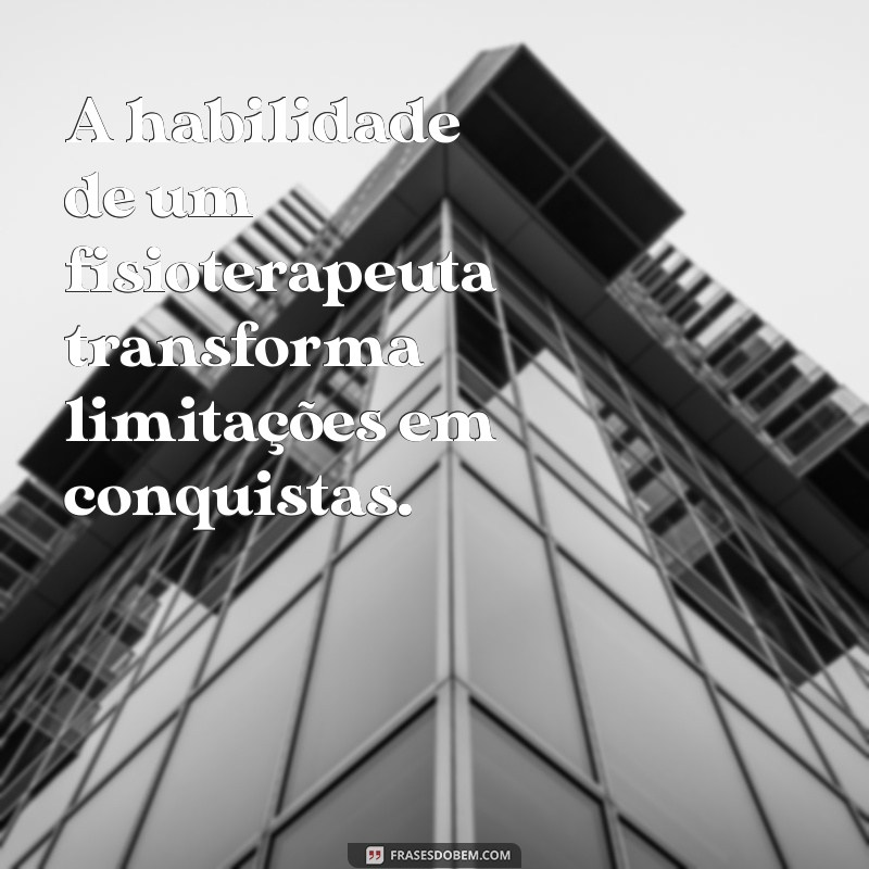 Frases Inspiradoras para Celebrar o Dia do Fisioterapeuta 