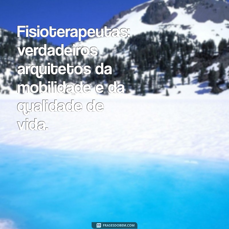 Frases Inspiradoras para Celebrar o Dia do Fisioterapeuta 