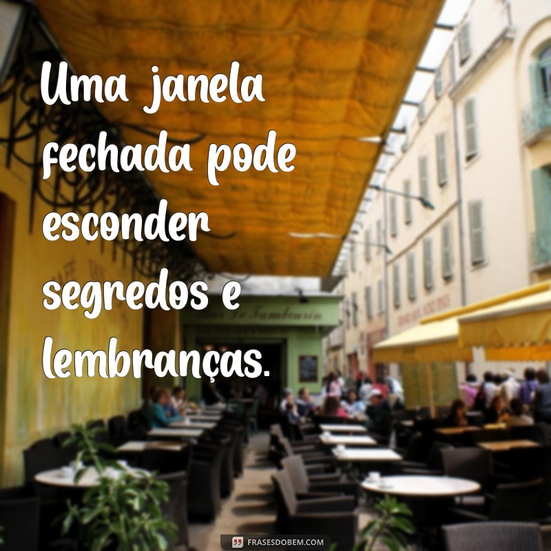 Frases Inspiradoras sobre Janelas: Reflexões e Poemas para Iluminar sua Vida 