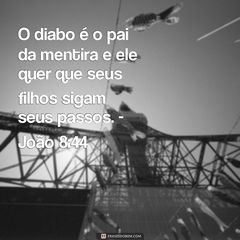 Descubra as melhores frases de versículos sobre a mentira para refletir e se inspirar 