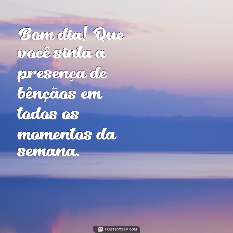 Frases Inspiradoras para um Bom Dia e uma Semana Abençoada 