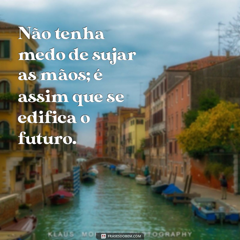 Frases Inspiradoras para Pedreiros: Motivação e Sabedoria na Construção 