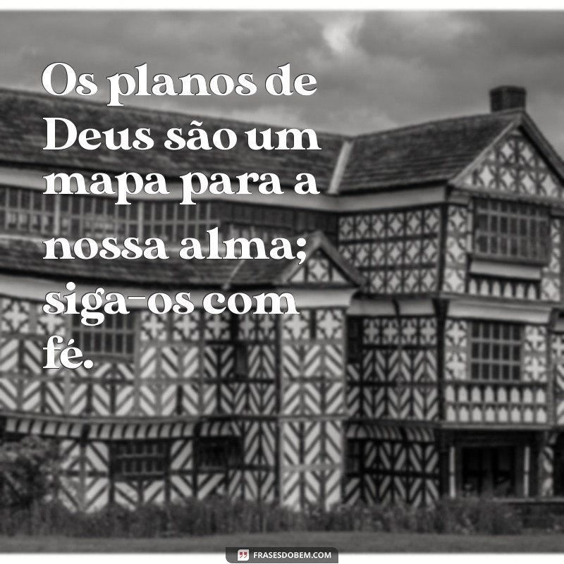 Frases Inspiradoras sobre os Planos de Deus: Reflexões para a Alma 