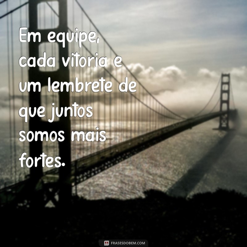 Frases Motivacionais para Inspirar o Trabalho em Equipe e Aumentar a Produtividade 